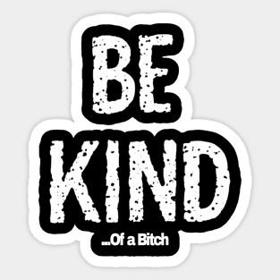 Funny Saying be kind of a bitch Sticker